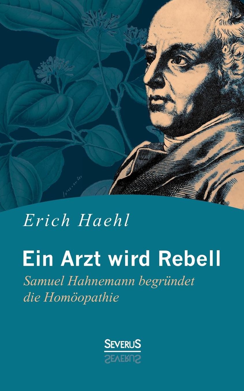 Ein Arzt wird Rebell: Samuel Hahnemann begr ndet die Hom opathie