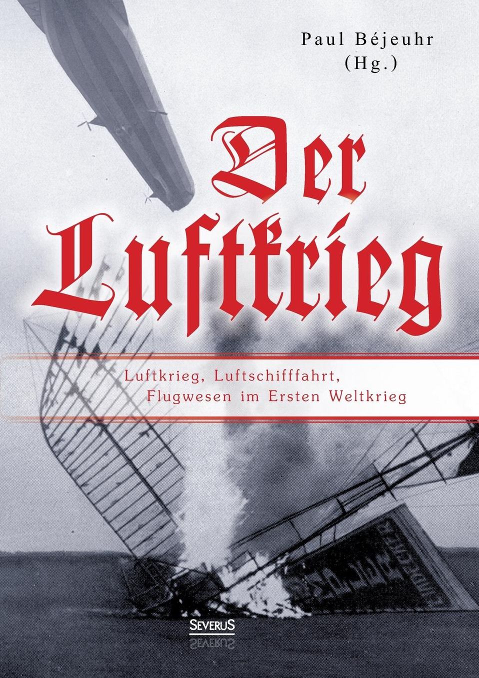 Der Luftkrieg: Luftkrieg, Luftschifffahrt, Flugwesen im Ersten Weltkrieg