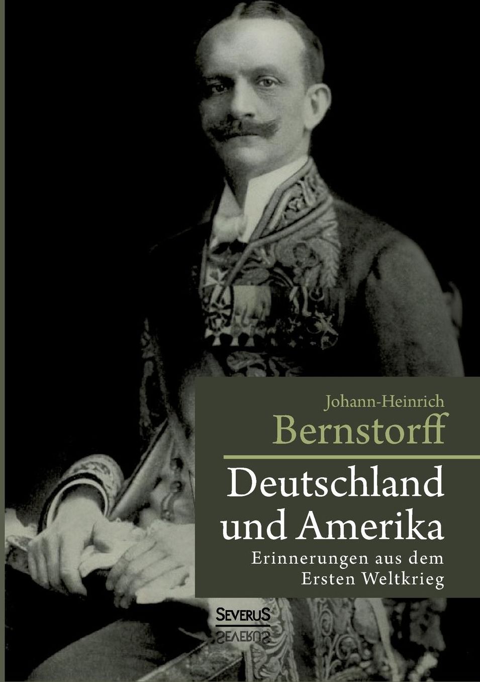 Deutschland und Amerika: Erinnerungen aus dem Ersten Weltkrieg
