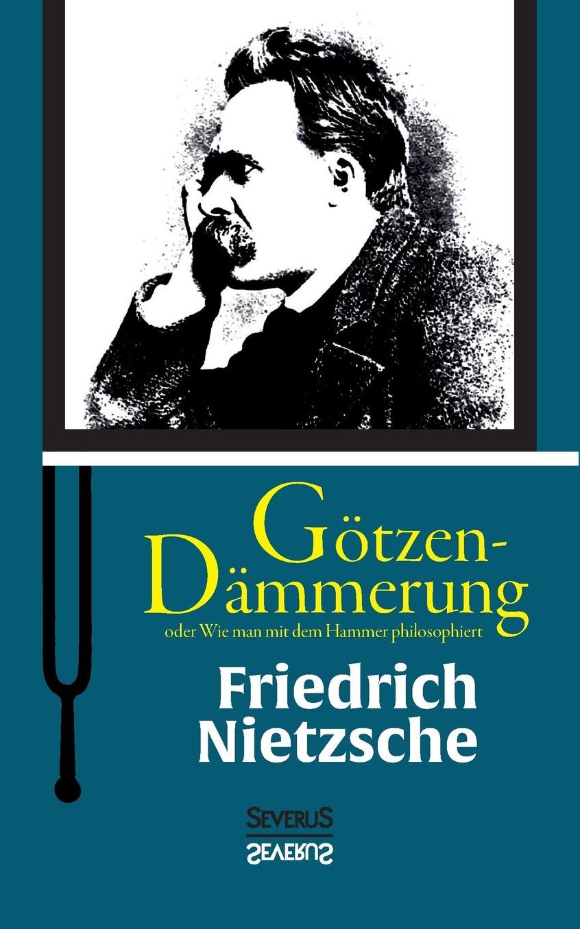 G tzen-D mmerung oder Wie man mit dem Hammer philosophiert