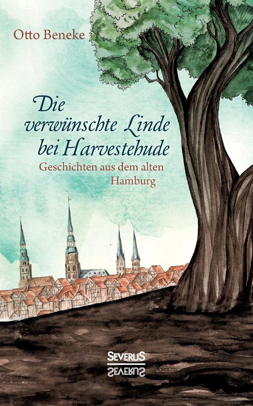 Die verw nschte Linde bei Harvestehude: Geschichten aus dem alten Hamburg