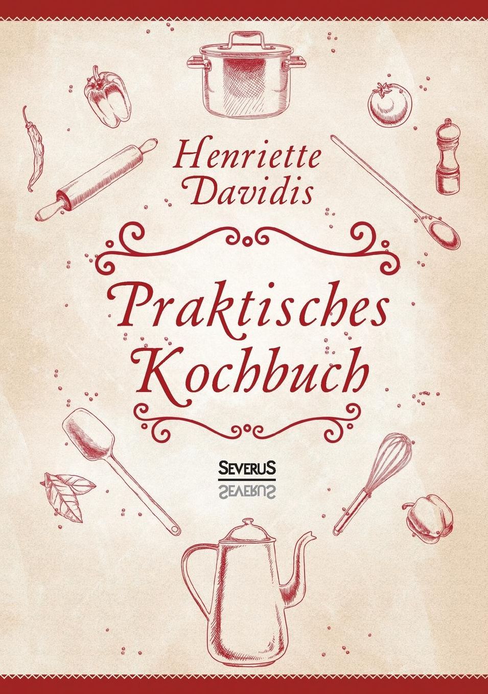 Praktisches Kochbuch f r die gew hnliche und feinere K che. Mit ber 1500 Rezepten
