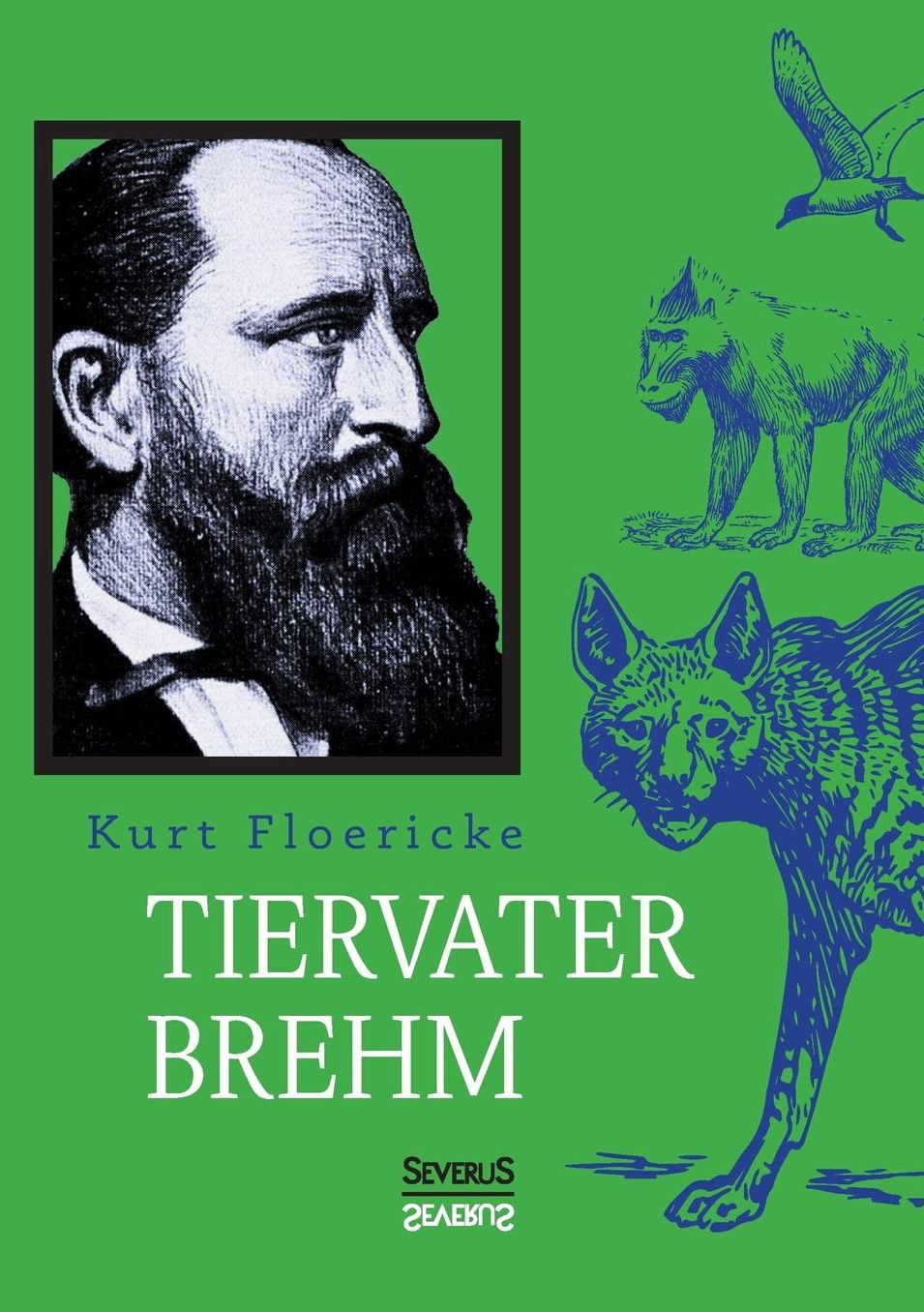 Alfred Brehm - Tiervater Brehm