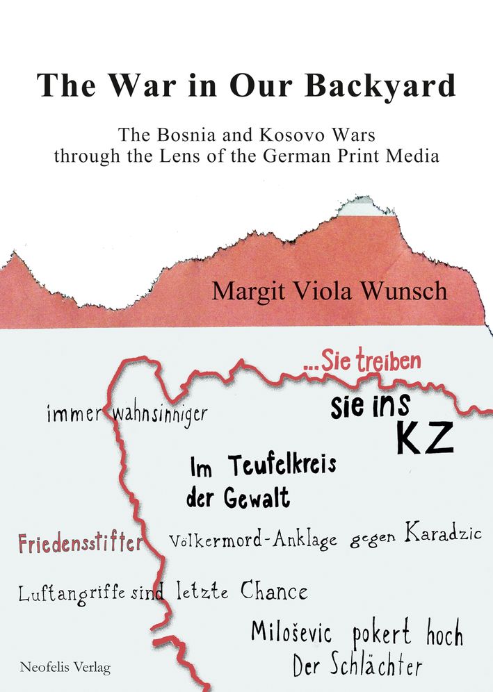 The War in Our Backyard : The Bosnia and Kosovo Wars Through the Lens of the German Print Media