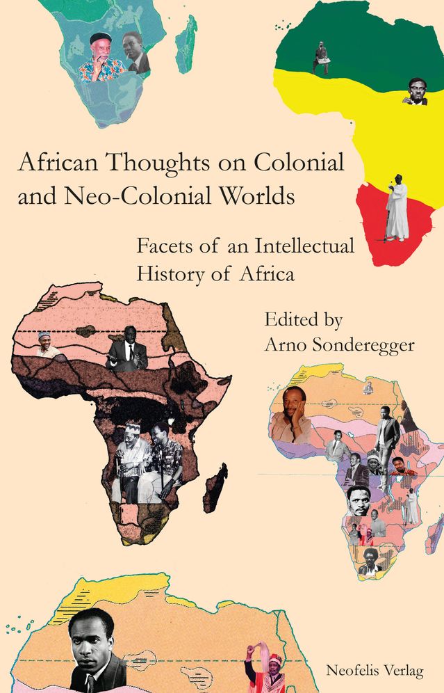 African Thoughts on Colonial and Neo-Colonial Worlds : Facets of an Intellectual History of Africa