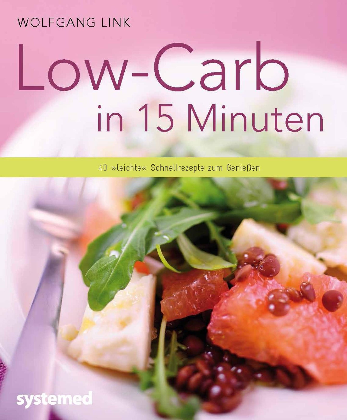 Low-Carb in 15 Minuten: 40 "leichte" Schnellrezepte zum Genießen