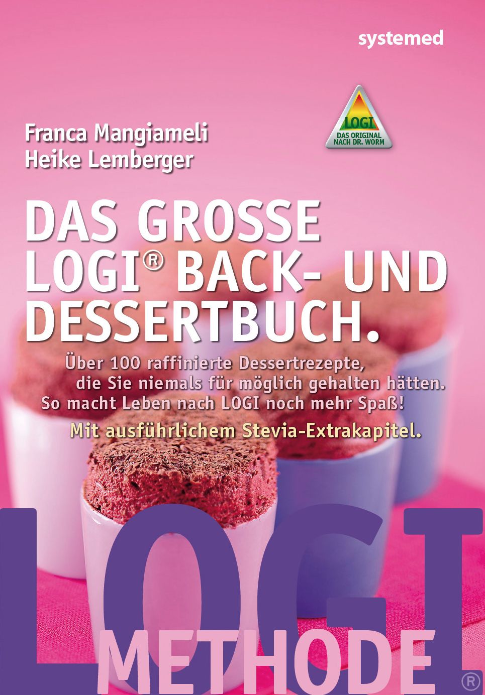 Das große LOGI-Back- und Dessertbuch: Über 100 raffierte Dessertrezepte, die Sie niemals für möglich gehalten hätten. So macht Leben nach LOGI noch mehr Spaß! Mit ausführlichem Stevia-Extrakapitel.