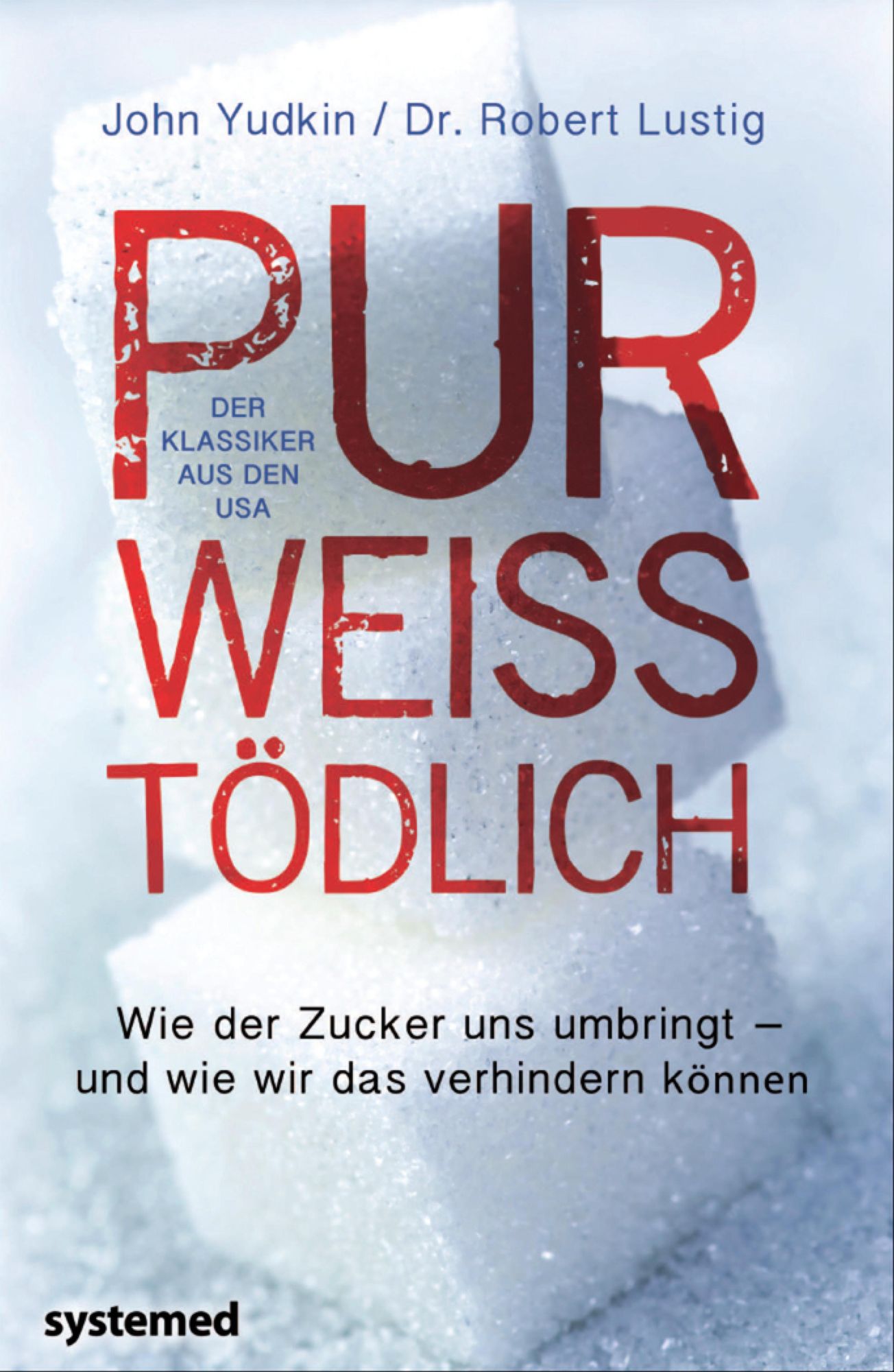 Pur, weiß, tödlich.: Warum der Zucker uns umbringt - und wie wir das verhindern können.