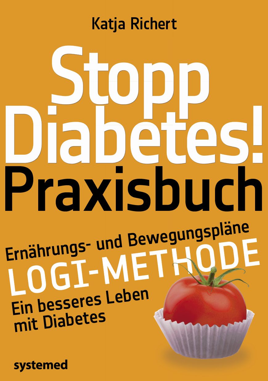 Stopp Diabetes. Das Praxisbuch.: Mit Ernährungs- und Bewegungsplänen als konkreter Einstieg in die LOGI-Methode für ein besseres Leben mit Diabetes.