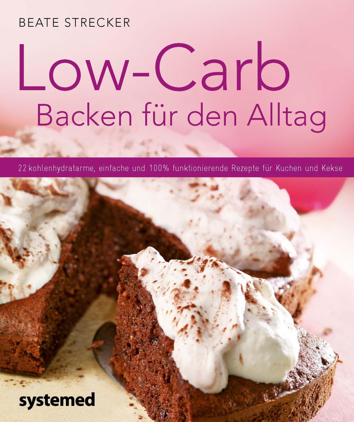 Low-Carb-Backen für den Alltag: 22 kohlenhydratarme, einfache und 100 % funktionierende Rezepte für Kuchen und Kekse