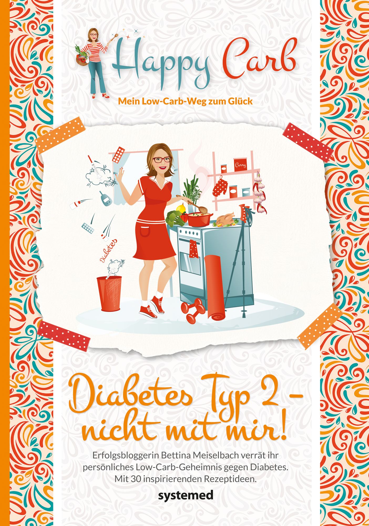 Happy Carb: Diabetes Typ 2 - nicht mit mir!: Erfolgsbloggerin Bettina Meiselbach verrät ihr persönliches Low-Carb-Geheimnis gegen den Diabetes. Mit 30 inspirierenden Rezeptideen.
