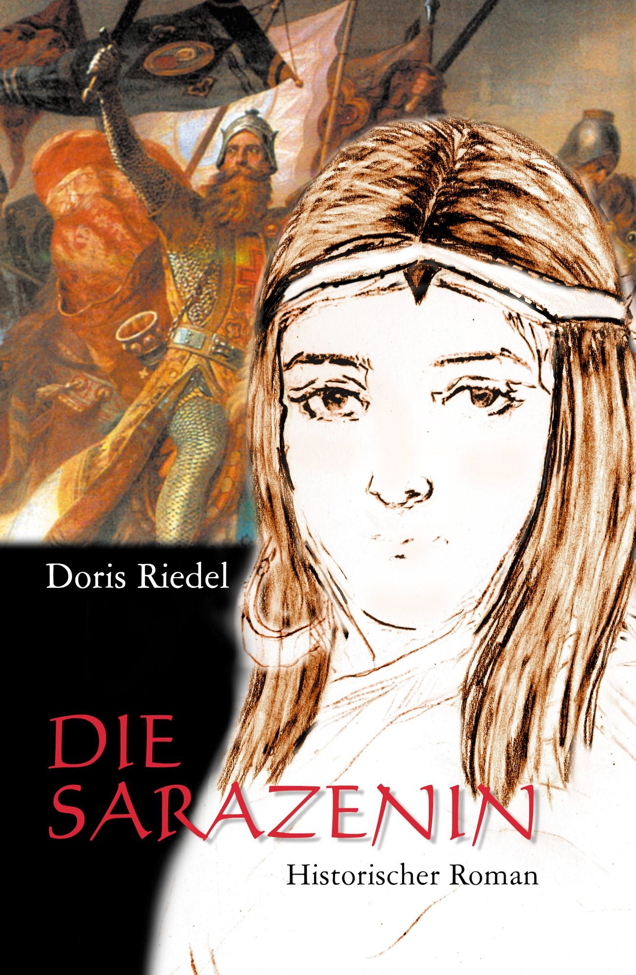 Die Sarazenin: Historischer Roman. Ein abenteuerliches Frauenleben zur Zeit der Kreuzzüge: Sadi Konrad von Ortenberg, lebenslange Geliebte Friedrich Barbarossas, trotzt den weiblichen Rollenvorschriften und wächst gleichwohl in sie hinein