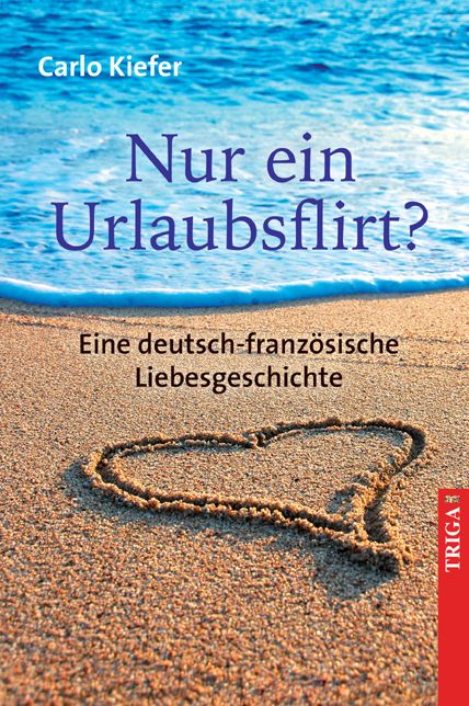 Nur ein Urlaubsflirt?: Eine deutsch-französische Liebesgeschichte
