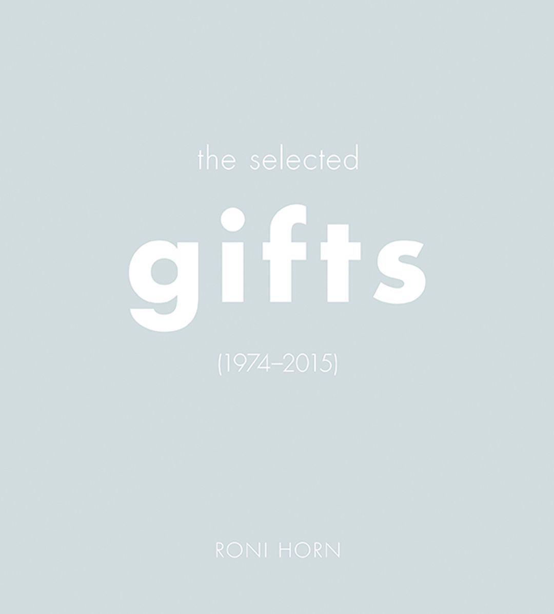 Roni Horn: The Selected Gifts (1974-2015)