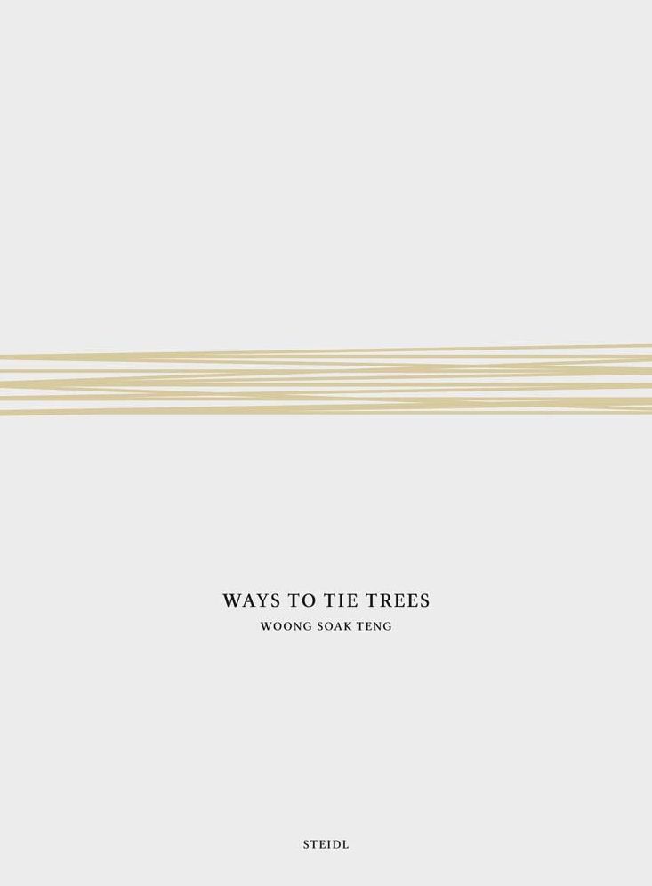 Woong Soak Teng: Ways to Tie Trees: Steidl Book Award Asia 2017