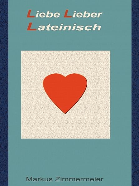 Liebe Lieber Lateinisch