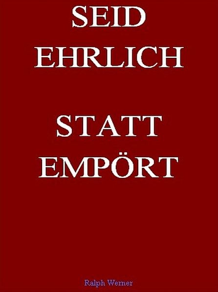 Seid Ehrlich Statt Empört