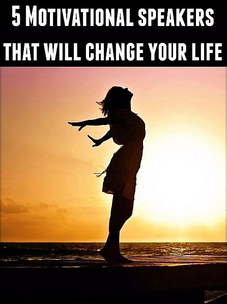 5 Motivational Speakers that will change your life