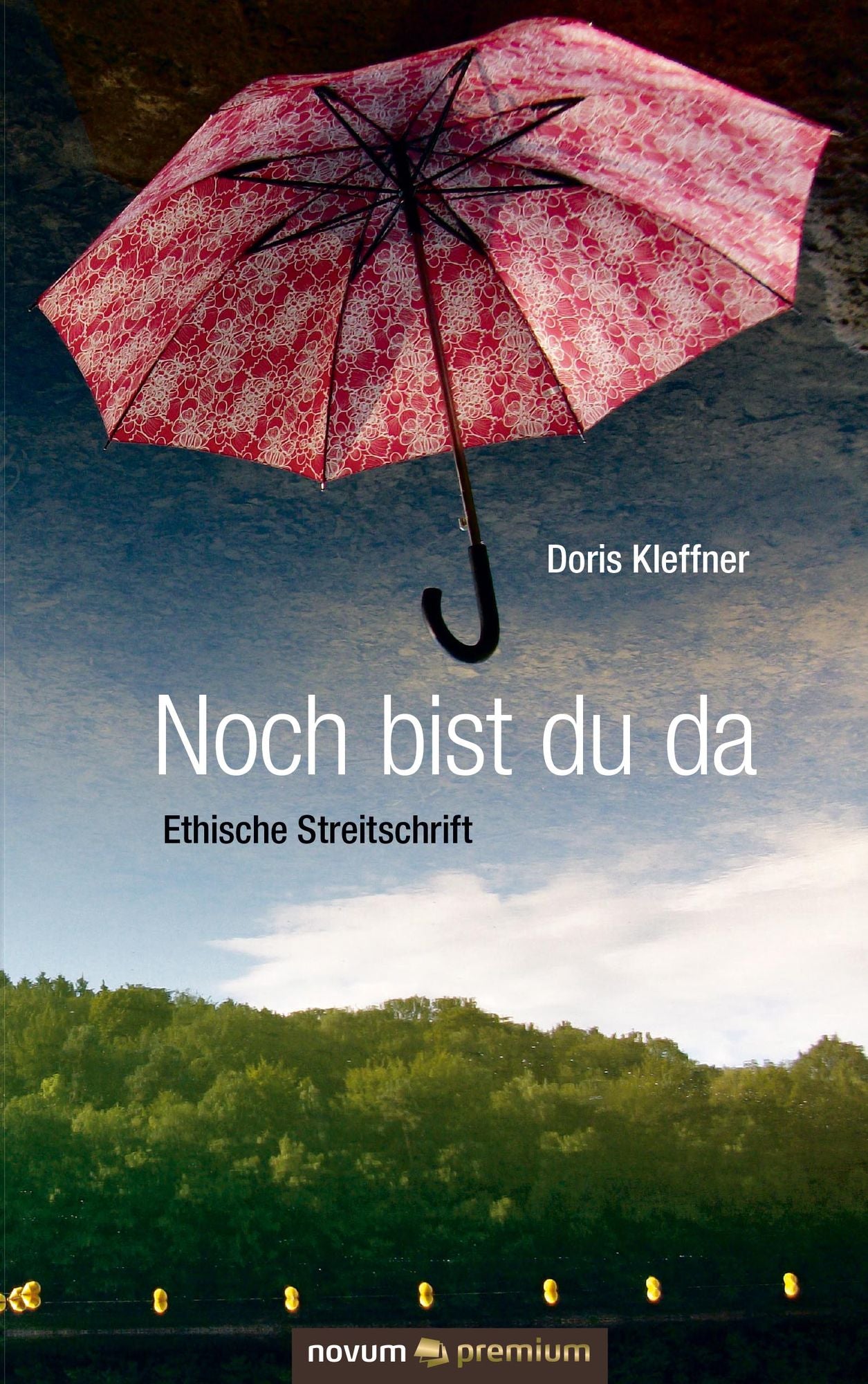 Noch bist du da: Ethische Streitschrift
