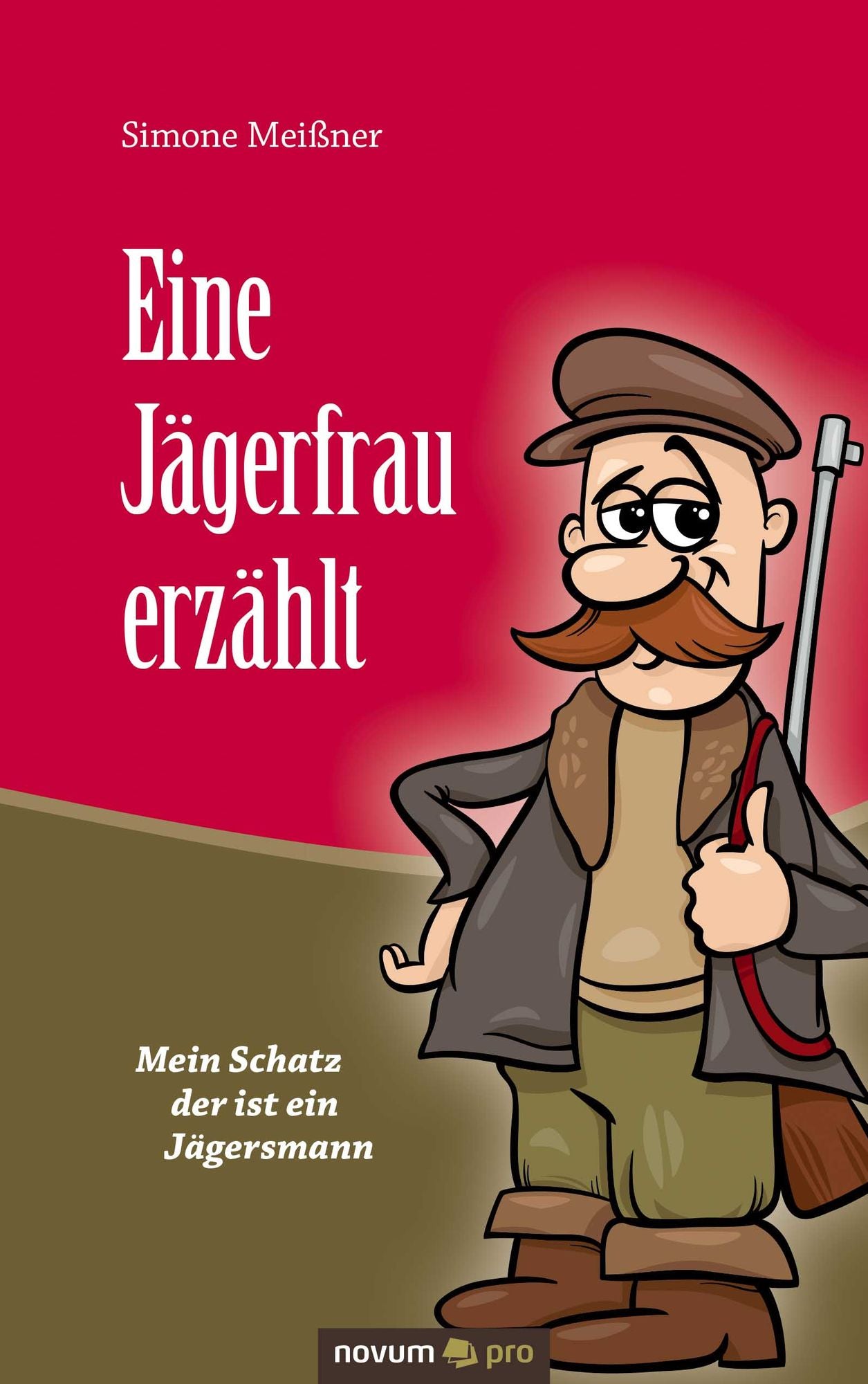 Eine Jägerfrau erzählt: Mein Schatz der ist ein Jägersmann