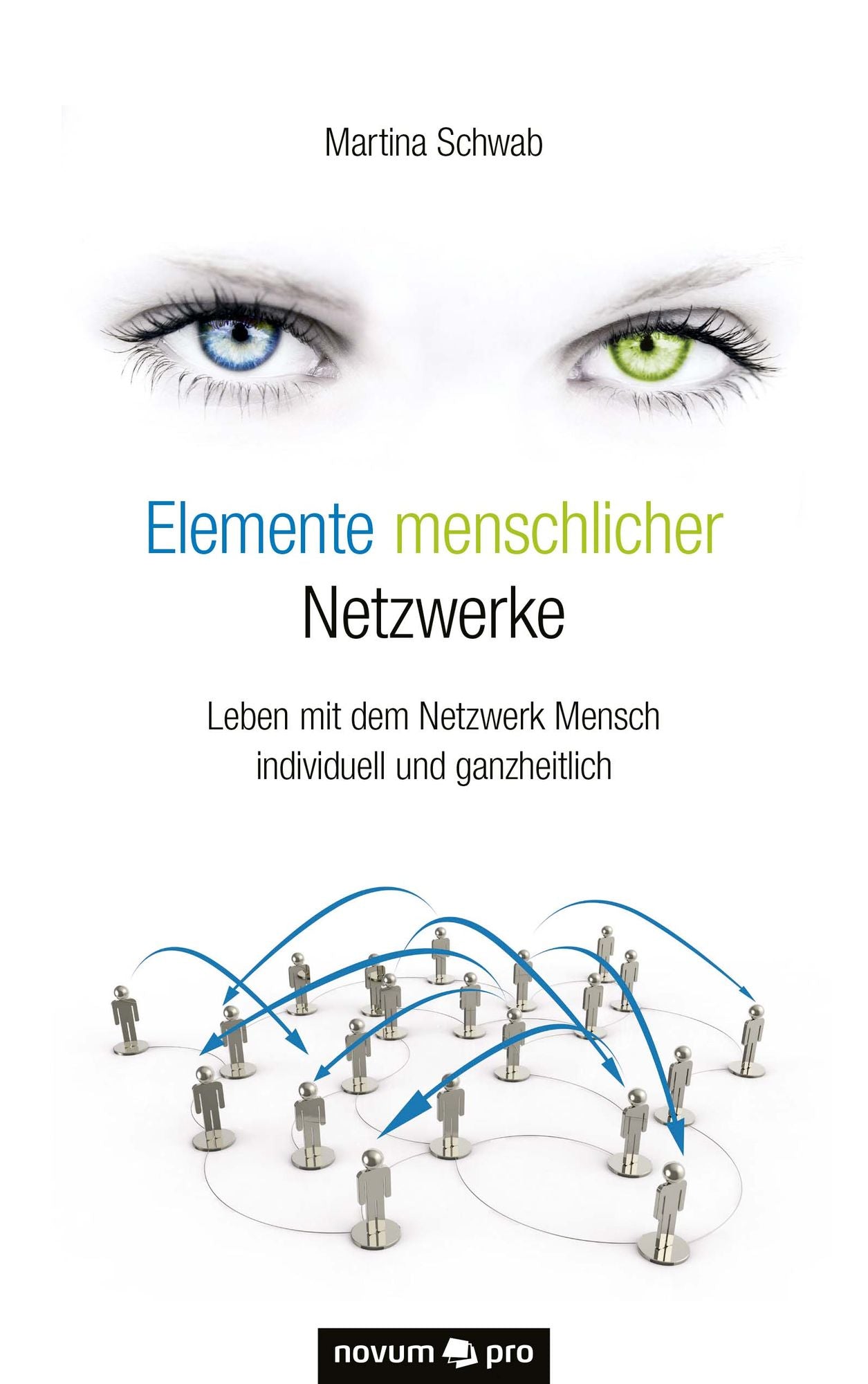 Elemente menschlicher Netzwerke: Leben mit dem Netzwerk Mensch individuell und ganzheitlich