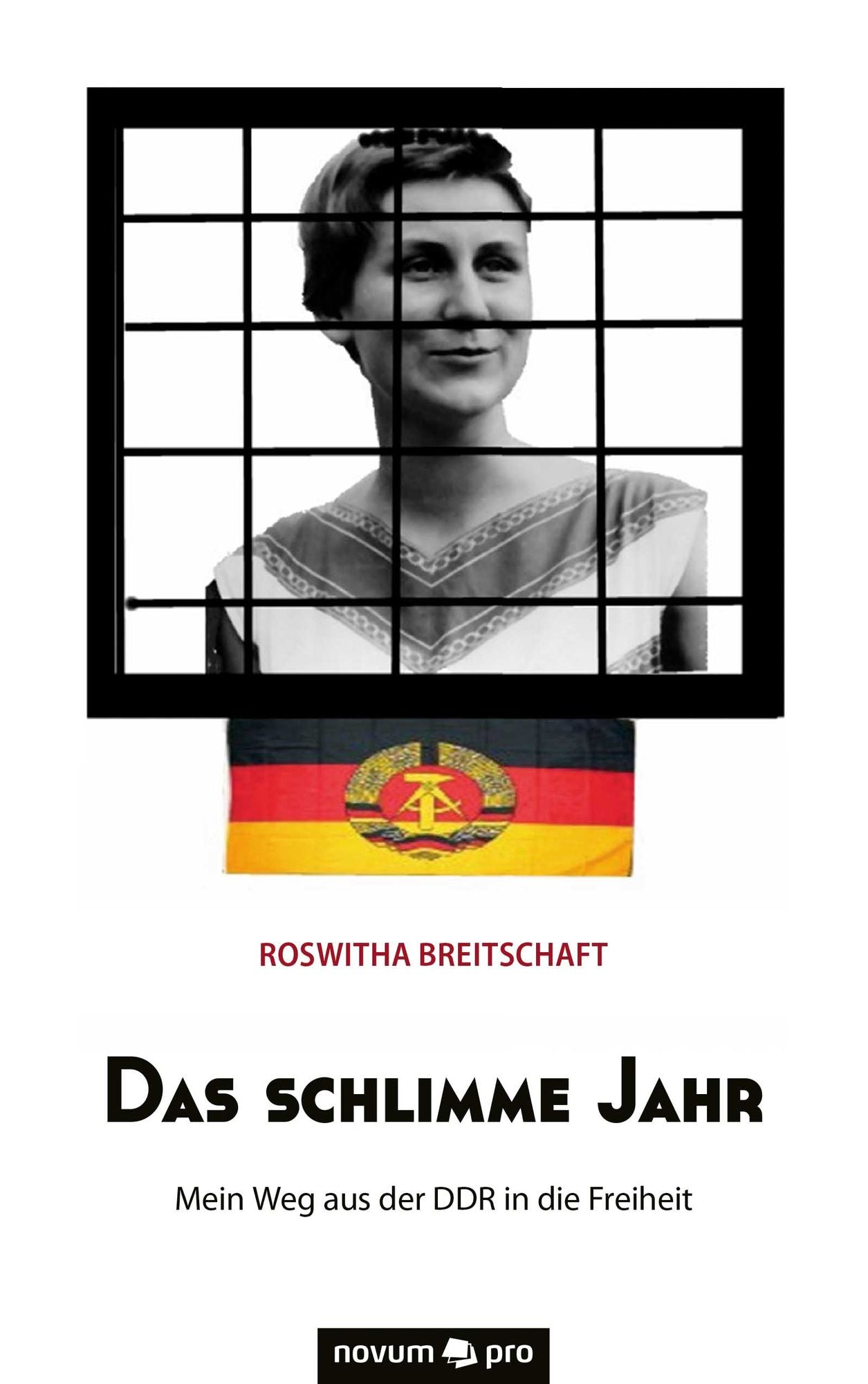 Das schlimme Jahr: Mein Weg aus der DDR in die Freiheit