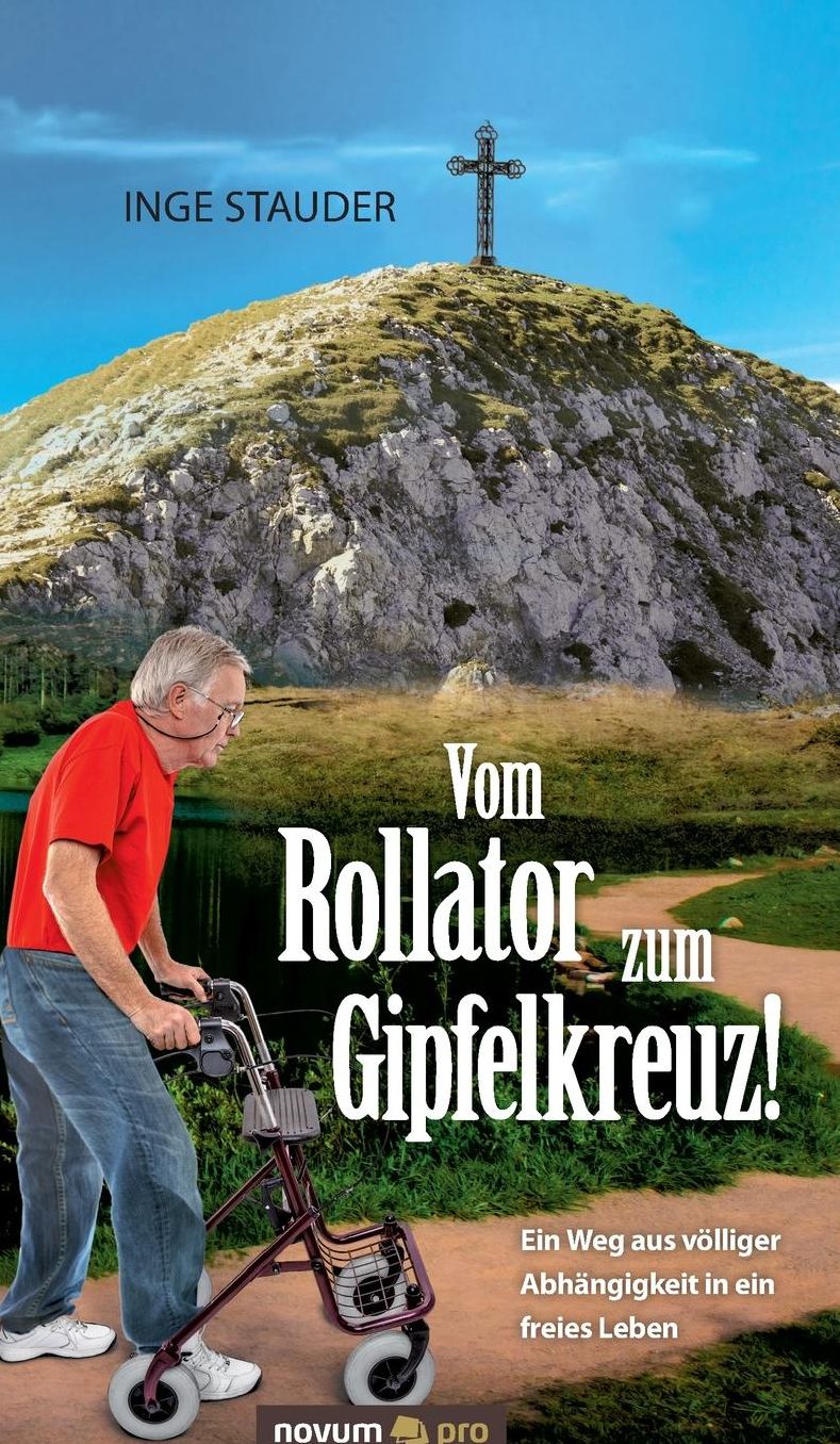Vom Rollator zum Gipfelkreuz!