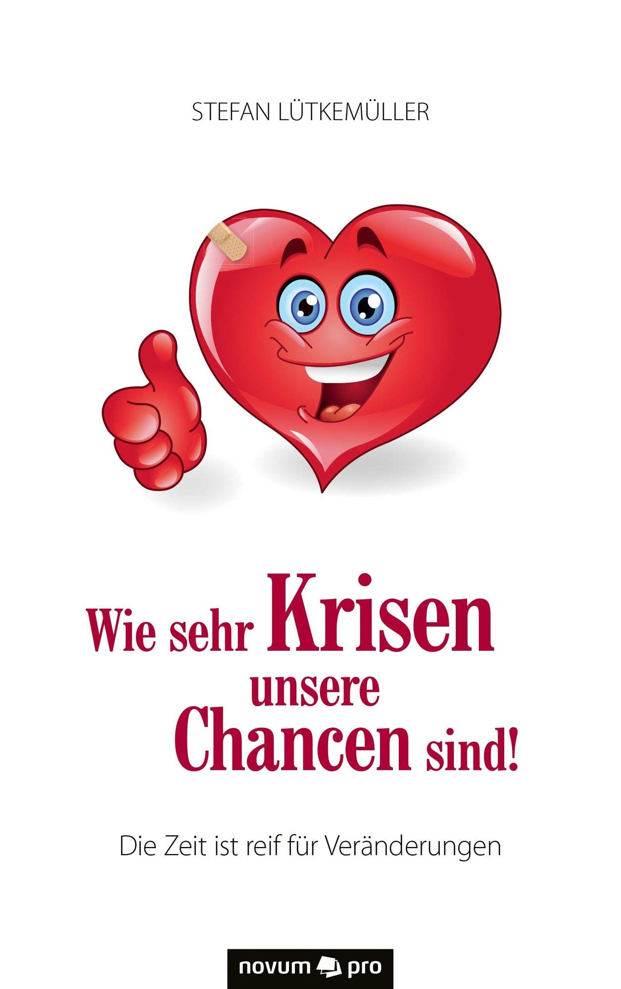 Wie sehr Krisen unsere Chancen sind!: Die Zeit ist reif für Veränderungen