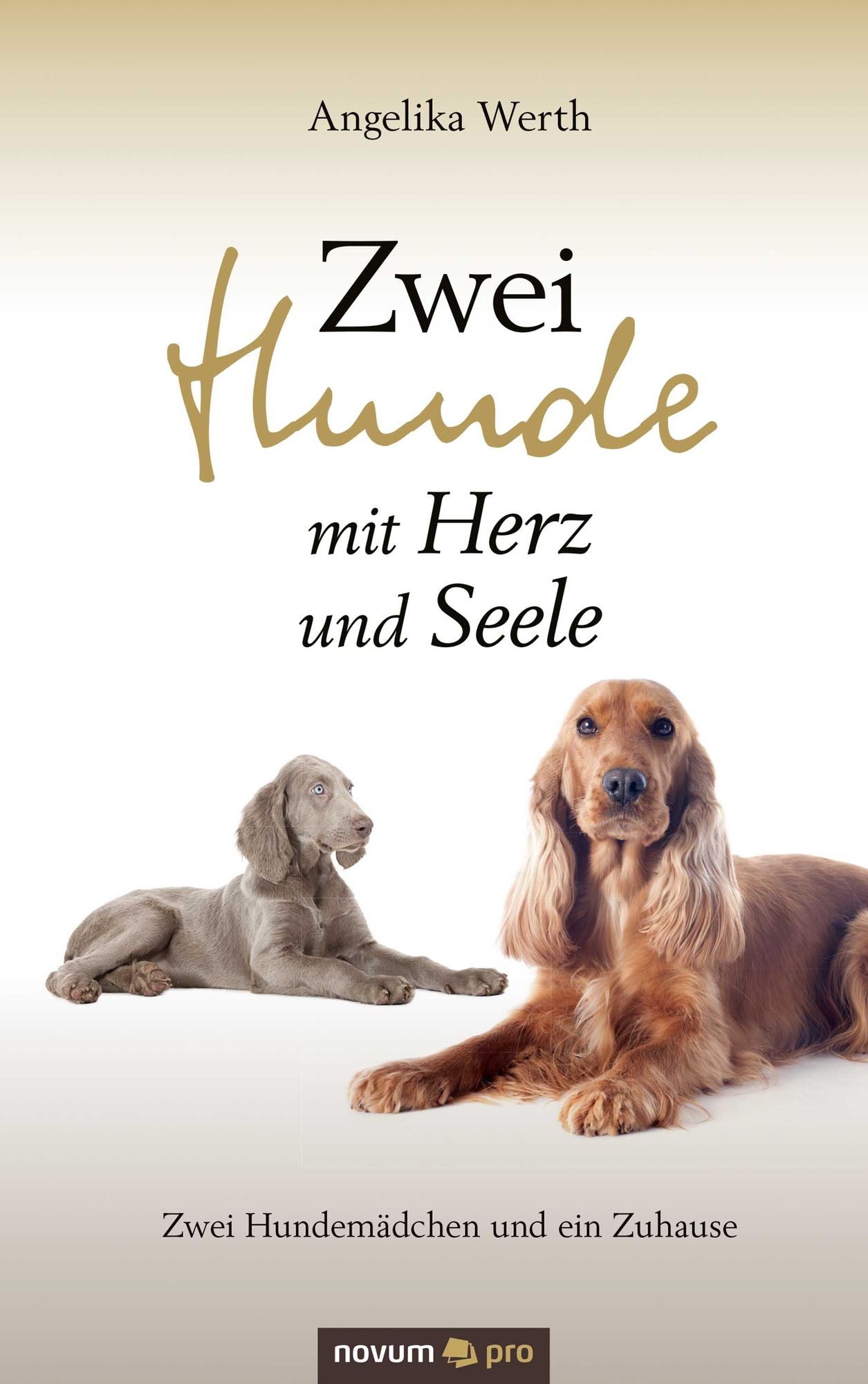 Zwei Hunde mit Herz und Seele: Zwei Hundemädchen und ein Zuhause