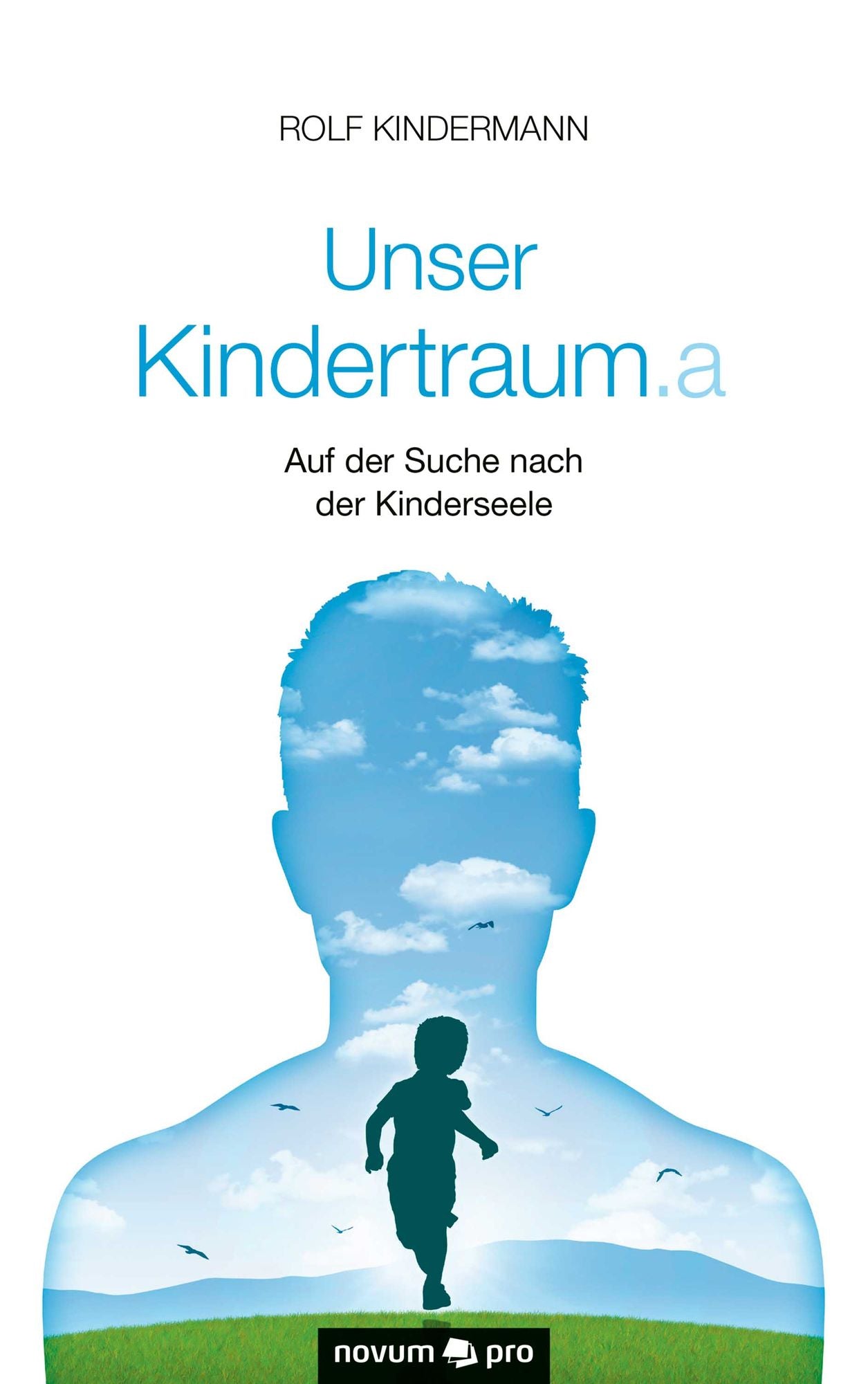 Unser Kindertraum.a: Auf der Suche nach der Kinderseele