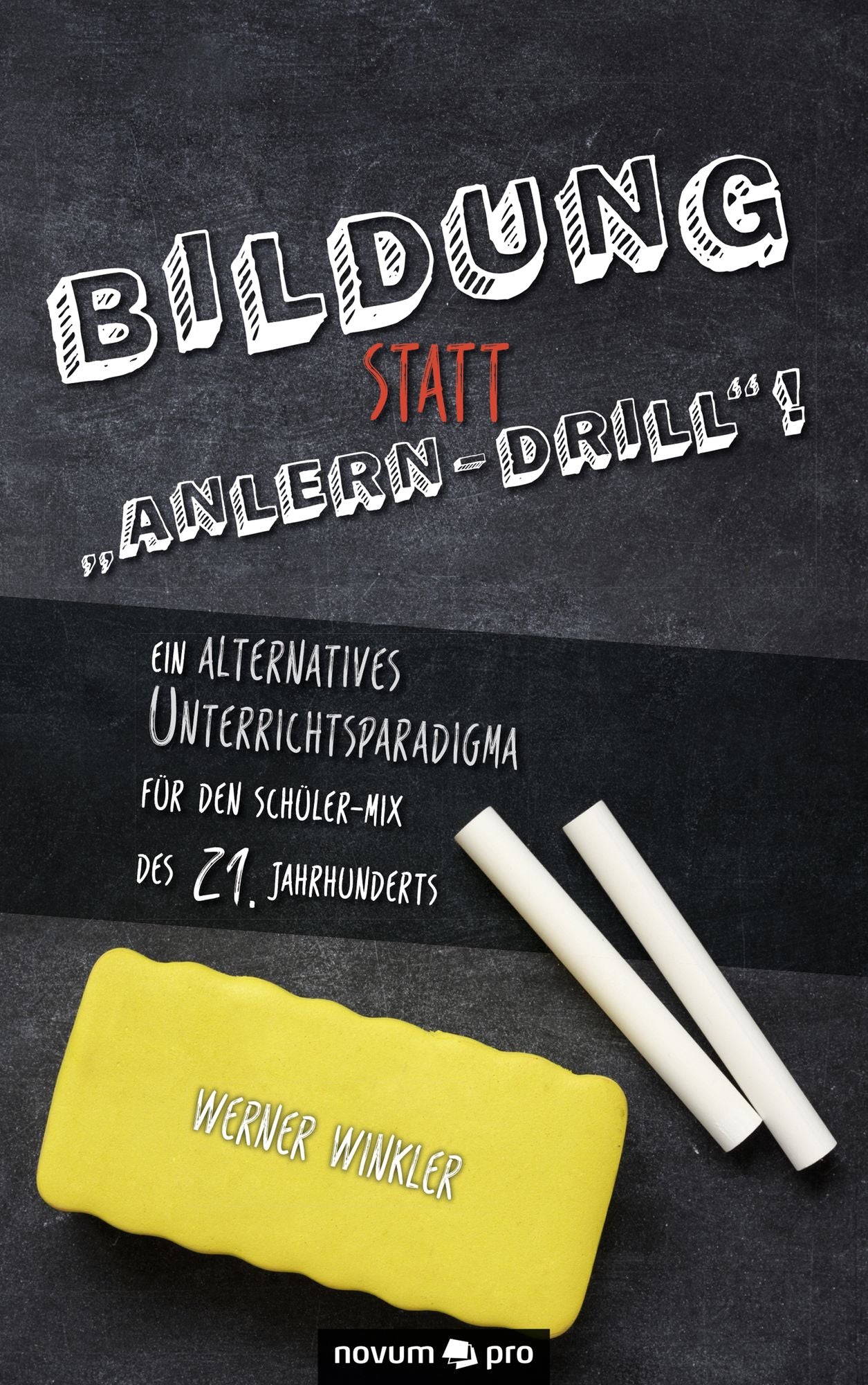 Bildung statt Anlern-Drill"!: Ein alternatives Unterrichtsparadigma für den Schüler-Mix des 21. Jahrhunderts