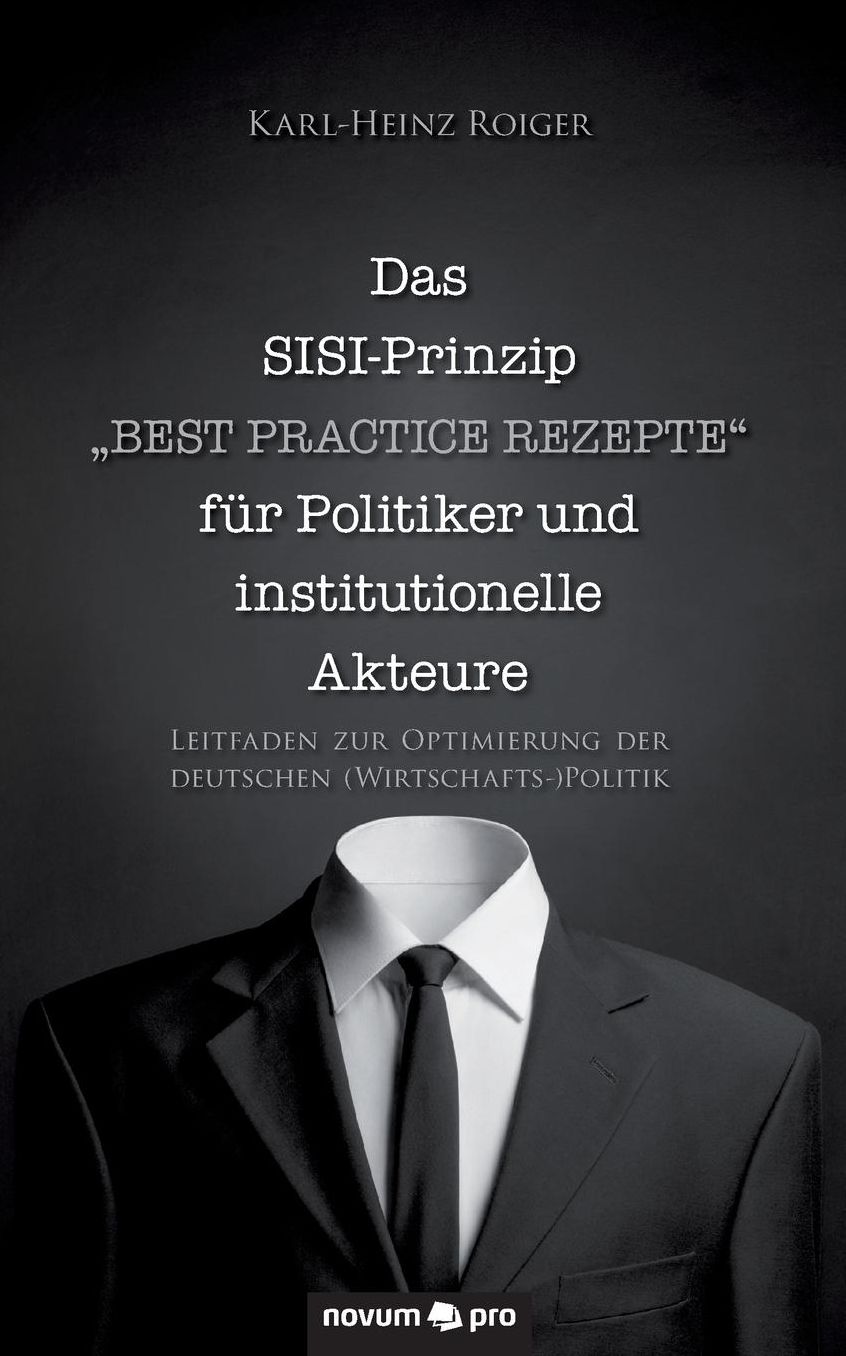 Das SISI-Prinzip - "Best Practice Rezepte" fuuml;r Politiker und institutionelle Akteure