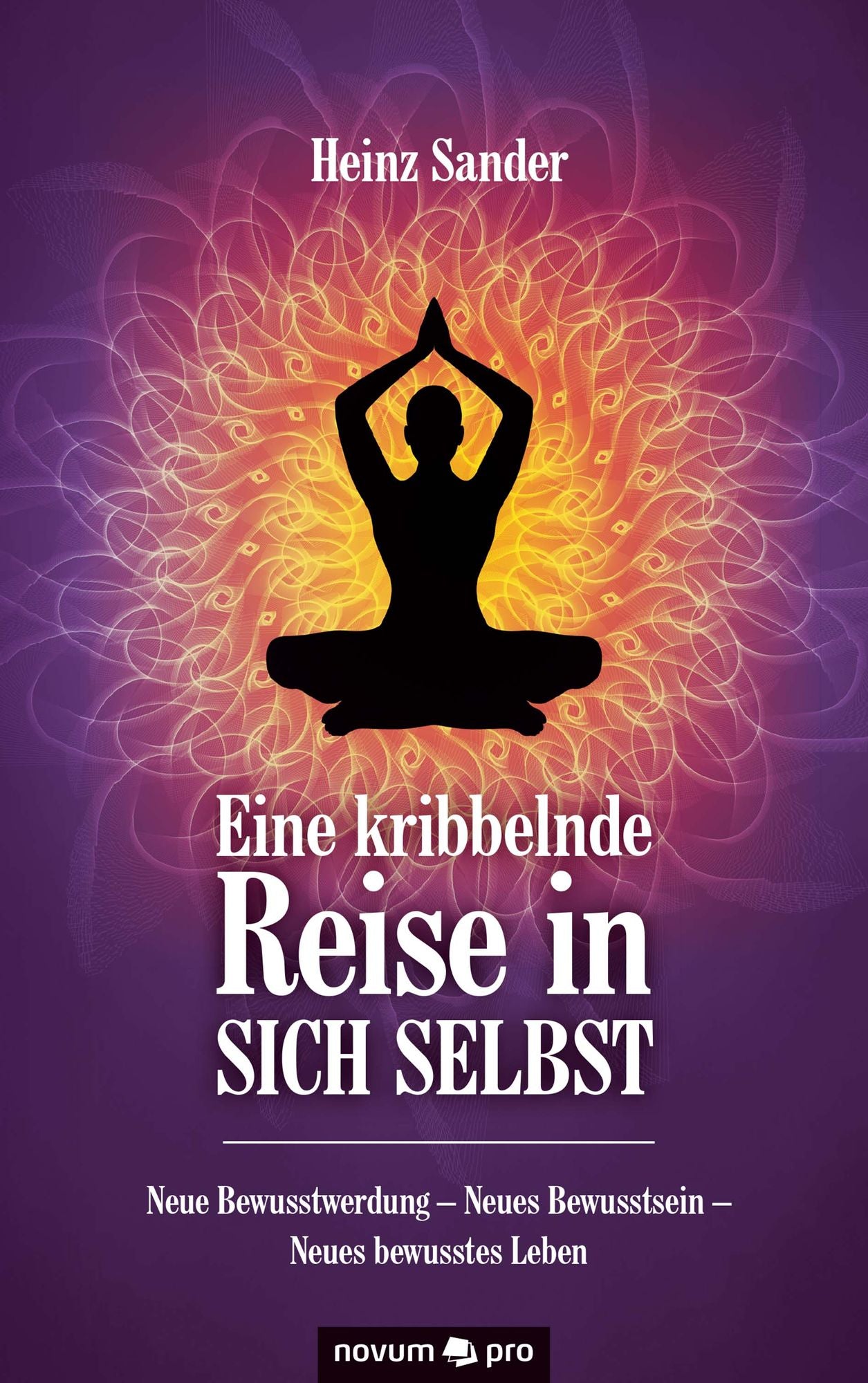 Eine kribbelnde Reise in sich selbst: Neue Bewusstwerdung - Neues Bewusstsein - Neues bewusstes Leben