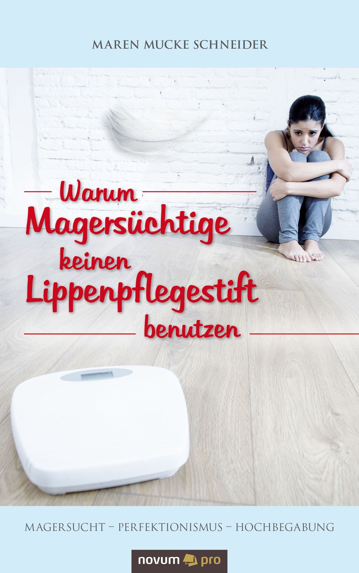 Warum Magersüchtige keinen Lippenpflegestift benutzen: Magersucht - Perfektionismus - Hochbegabung