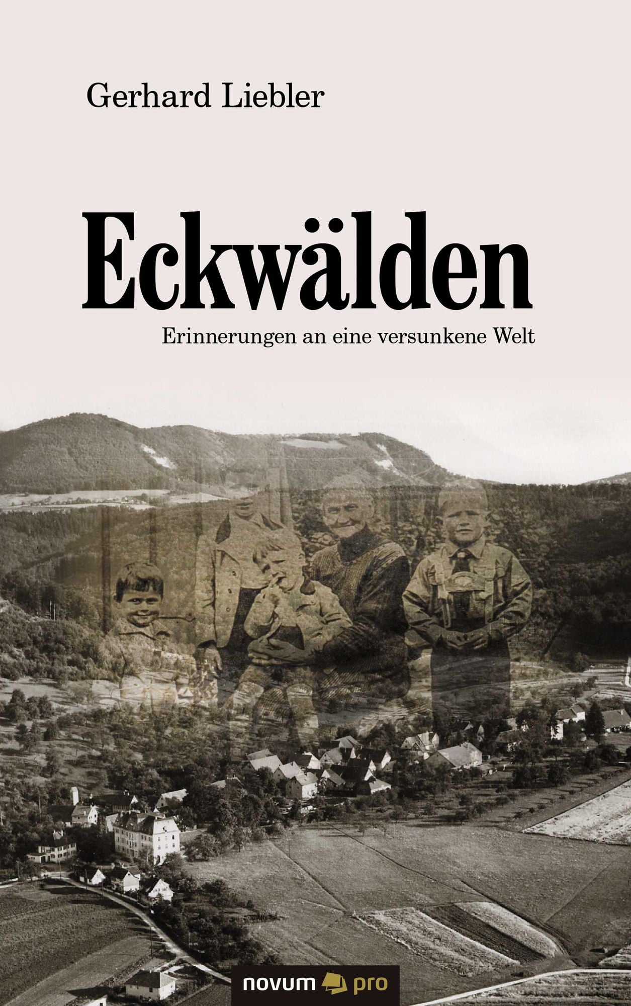 Eckwälden: Erinnerungen an eine versunkene Welt