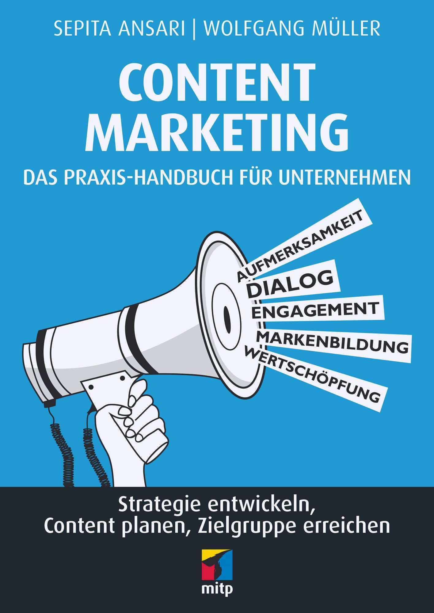 Content Marketing. Das Praxis-Handbuch für Unternehmen: Strategie entwickeln, Content planen, Zielgruppe erreichen