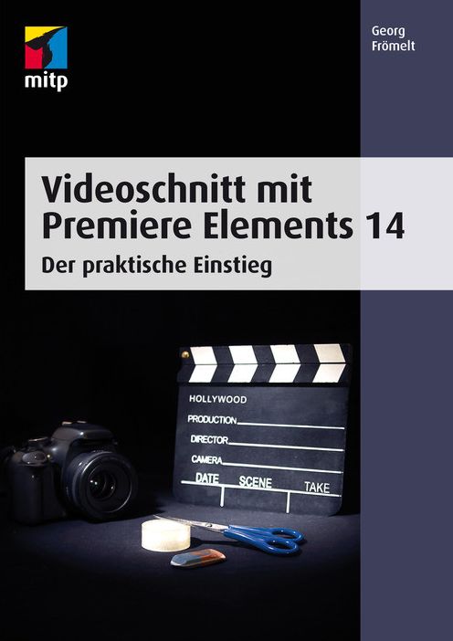 Videoschnitt mit Premiere Elements 14: Der praktische Einstieg