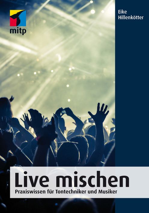 Live mischen: Praxiswissen für Tontechniker und Musiker