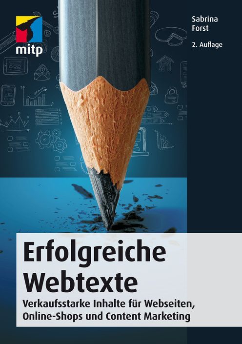 Erfolgreiche Webtexte: Verkaufsstarke Inhalte für Webseiten, Online-Shops und Content Marketing