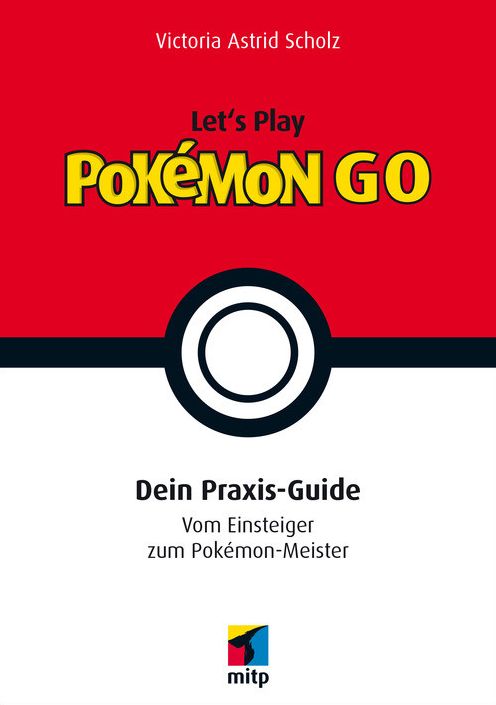 Let´s Play Pokémon Go: Dein Praxis-Guide. Vom Einsteiger zum Pokémon-Meister