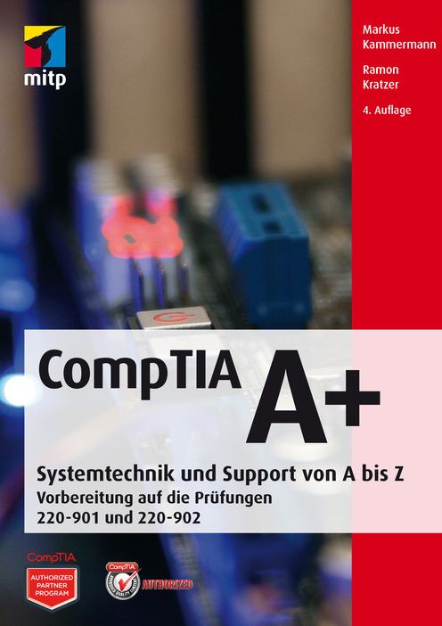CompTIA A+: Systemtechnik und Support von A bis Z Vorbereitung auf die Prüfungen #220-901 und #220-902