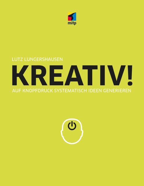 KREATIV!: Auf Knopfdruck systemathisch Ideen generieren