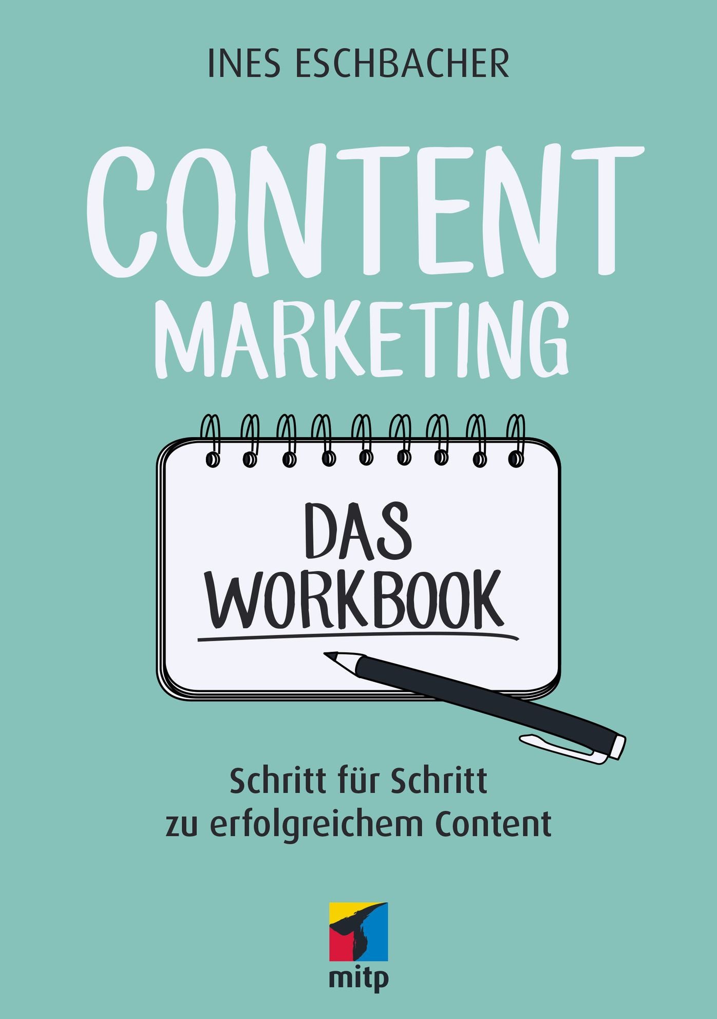 Content Marketing - Das Workbook: Schritt für Schritt zu erfolgreichem Content