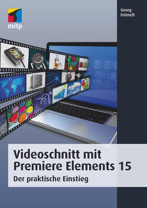 Videoschnitt mit Premiere Elements 15: Der praktische Einstieg