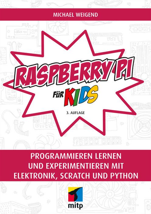 Raspberry Pi für Kids: Programmieren lernen und experimentieren mit Elektronik, Scratch und Python