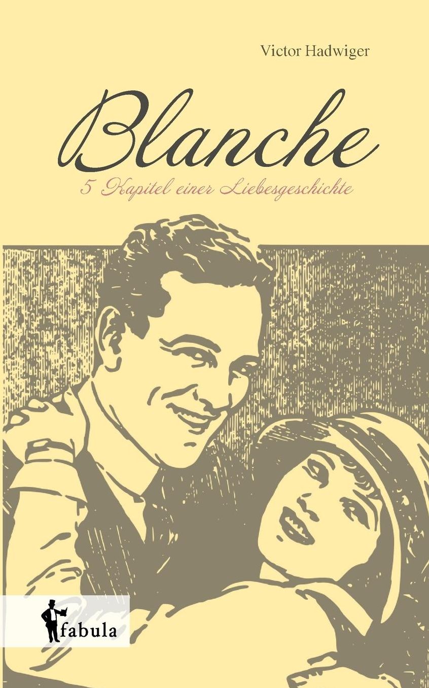 Blanche: Fünf Kapitel einer Liebesgeschichte