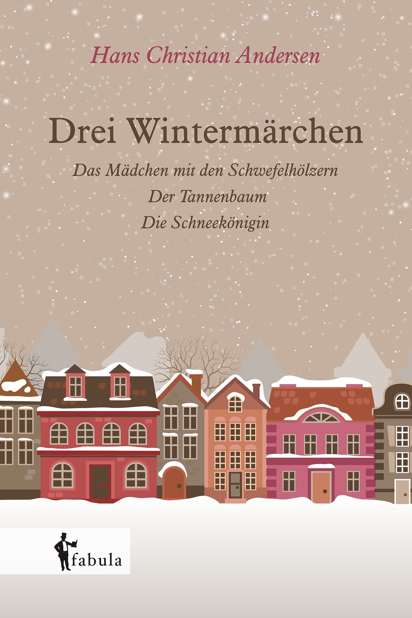 Drei Wintermärchen: Das kleine Mädchen mit den Schwefelhölzern, Der Tannenbaum, Die Schneekönigin