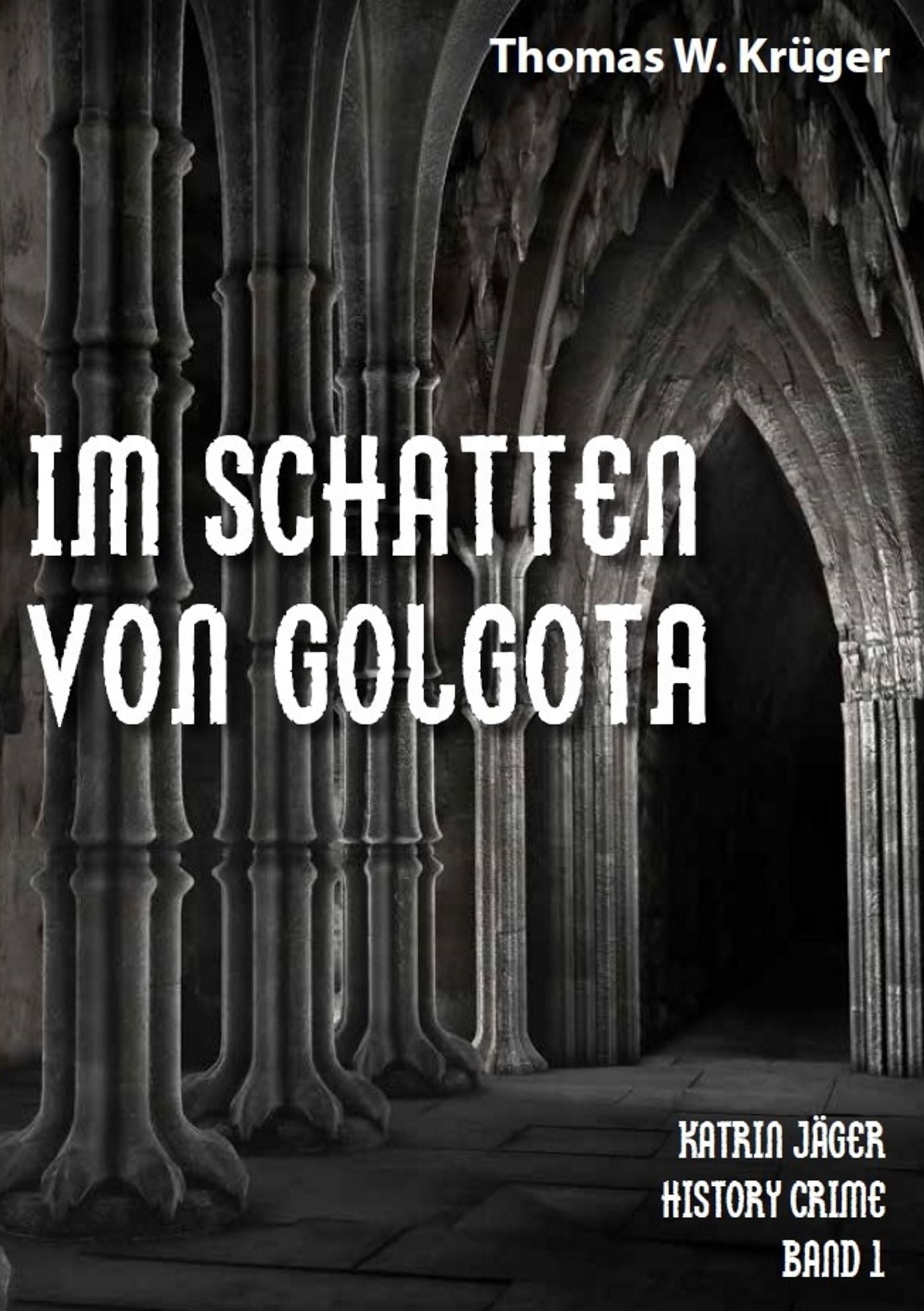 Im Schatten von Golgota: Katrin Jäger History Crime Band 1