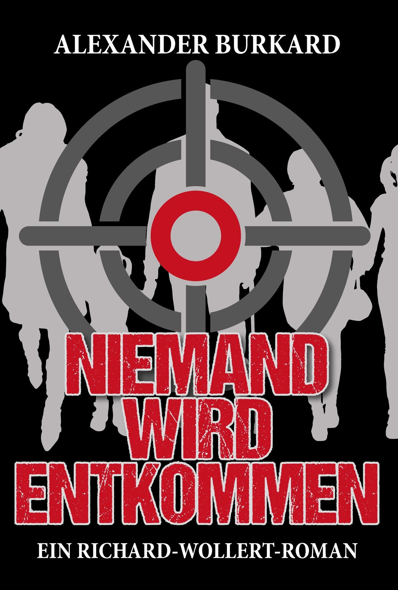Niemand wird entkommen: Ein Richard-Wollert-Roman