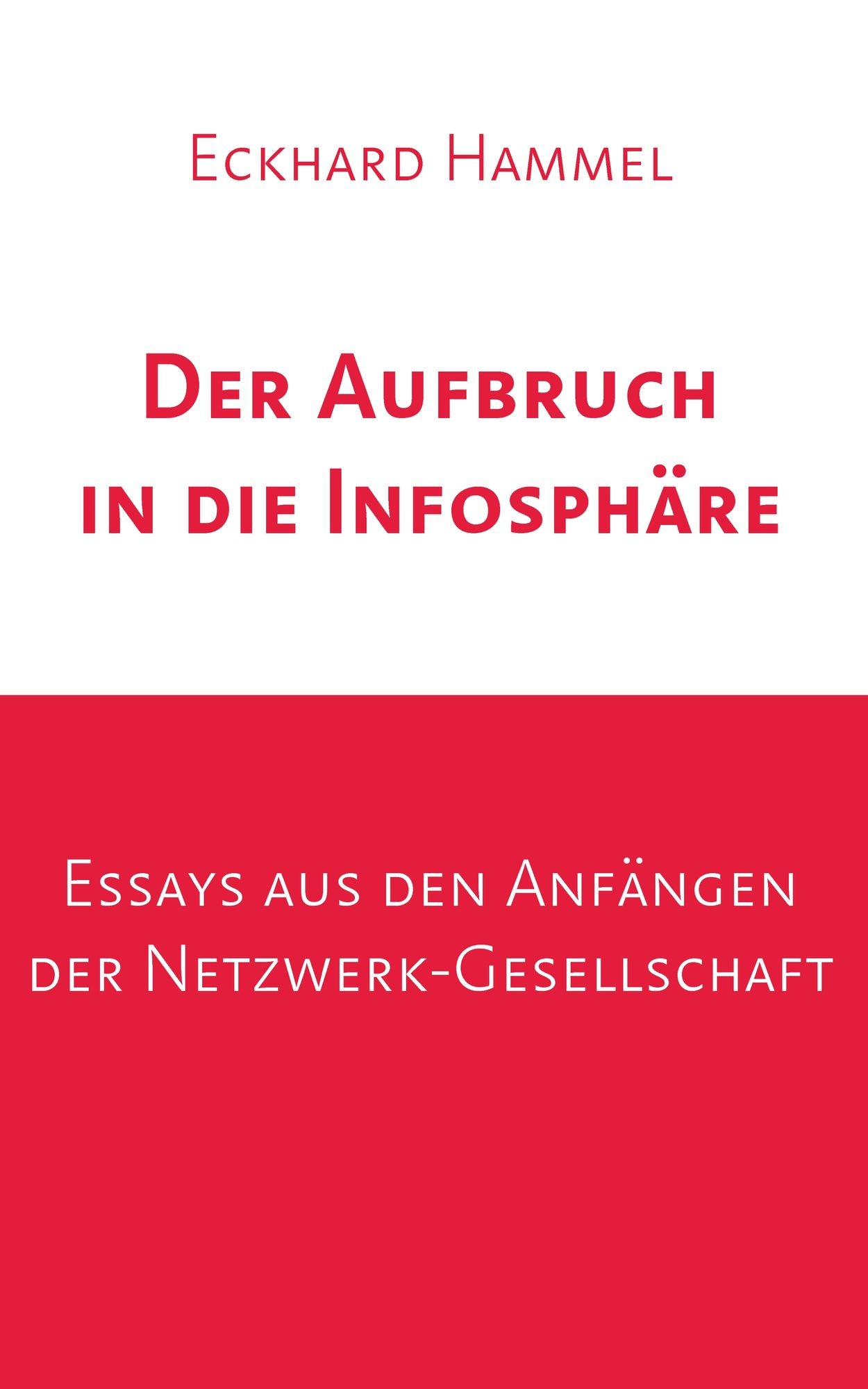Der Aufbruch in die Infosphäre: Essays aus den Anfängen der Netzwerk-Gesellschaft